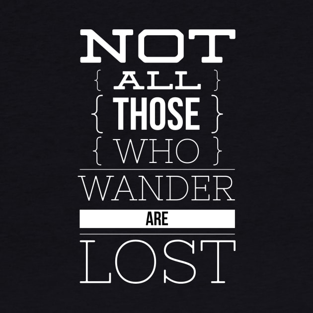 Not all those who wander are lost by Leela